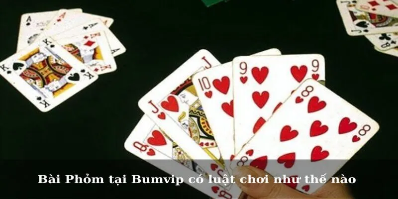 Bài Phỏm tại Bumvip có luật chơi như thế nào