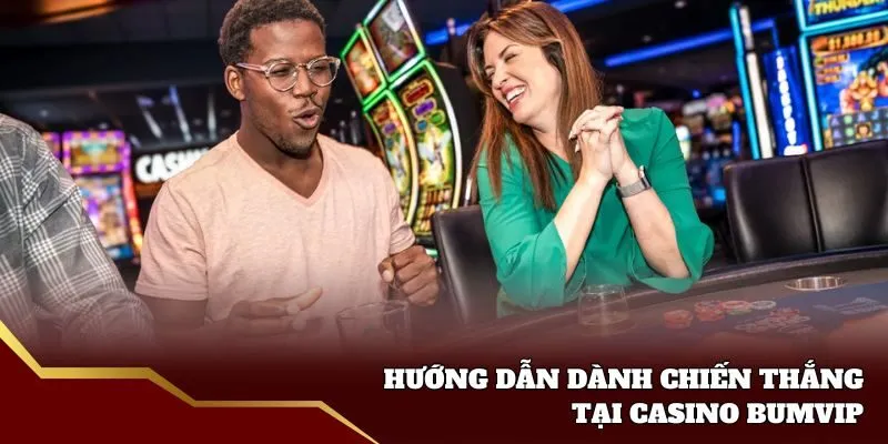 Cách chiến thắng tại Casino bumvip
