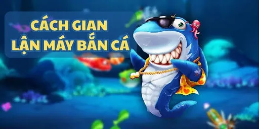 Cách Gian Lận Máy Bắn Cá