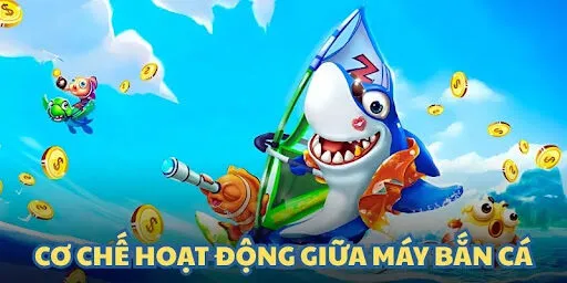 Cơ chế hoạt động giữa máy bắn cá