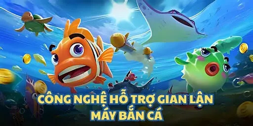 Công nghệ hỗ trợ gian lận máy bắn cá