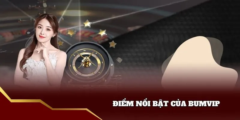 Điểm nổi trội của Bumvip