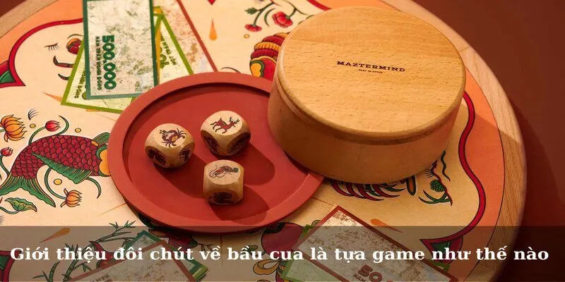 Giới thiệu đôi chút về bầu cua là tựa game như thế nào