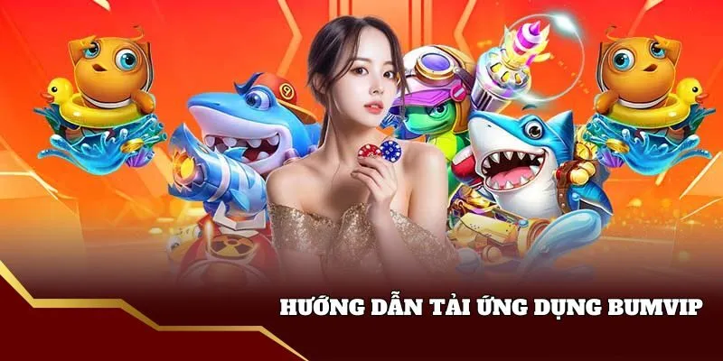 Hướng dẫn tải ứng dụng Bumvip