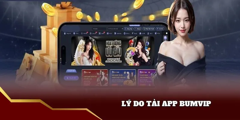 Lý do tải app bumvip
